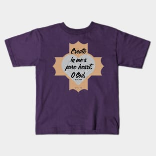 Psalm 51:10 Create in Me a Pure Heart, O God, Kids T-Shirt